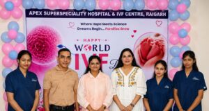 रायगढ़ में विश्व IVF दिवस पर Apex अस्पताल का विशेष आयोजन: हजारों निःसंतान दंपत्तियों के जीवनमें खुशियां लाने का संकल्प