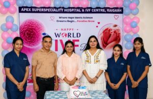 रायगढ़ में विश्व IVF दिवस पर Apex अस्पताल का विशेष आयोजन: हजारों निःसंतान दंपत्तियों के जीवनमें खुशियां लाने का संकल्प